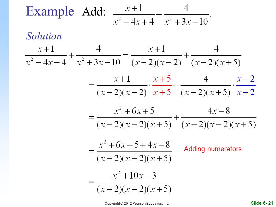 Slide Copyright © 2012 Pearson Education, Inc. Example Add: Solution Adding numerators