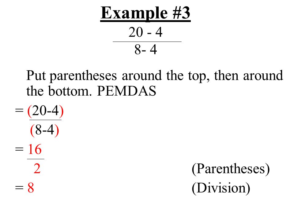 Example # Put parentheses around the top, then around the bottom.