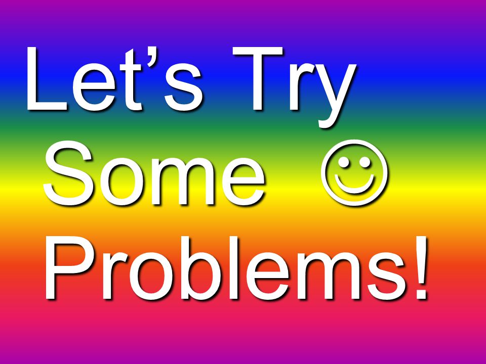 Let’s Try Some Problems!