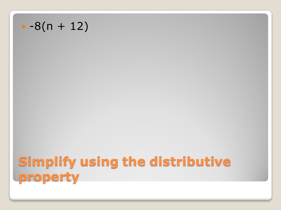 Simplify using the distributive property -8(n + 12)