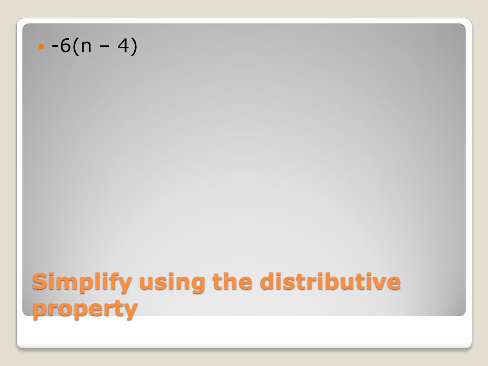 Simplify using the distributive property -6(n – 4)