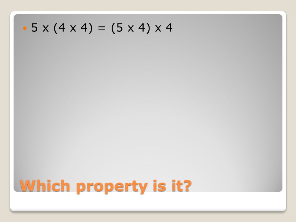 Which property is it 5 x (4 x 4) = (5 x 4) x 4