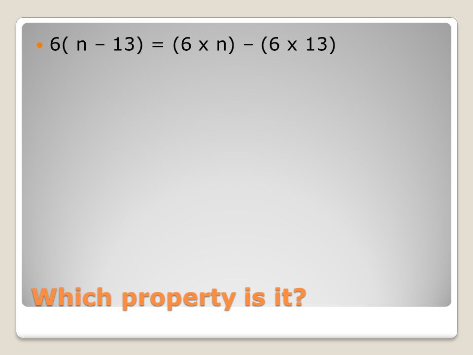 Which property is it 6( n – 13) = (6 x n) – (6 x 13)