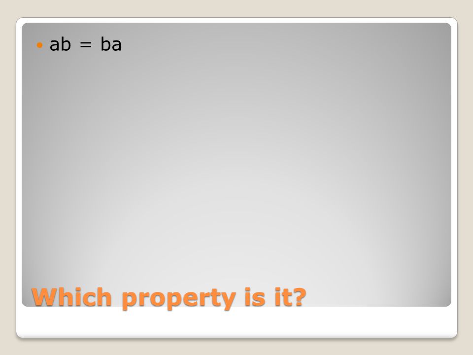 Which property is it ab = ba