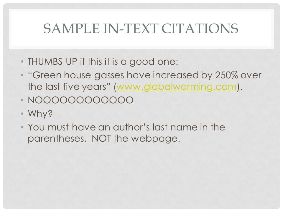 SAMPLE IN-TEXT CITATIONS THUMBS UP if this it is a good one: Green house gasses have increased by 250% over the last five years (  NOOOOOOOOOOOO Why.