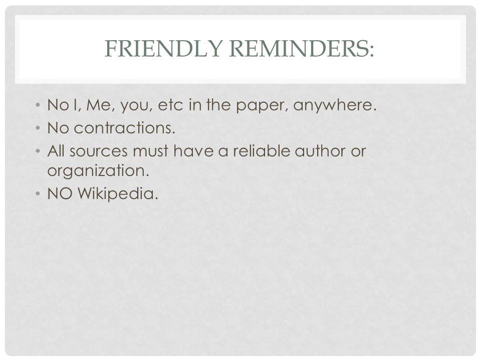 FRIENDLY REMINDERS: No I, Me, you, etc in the paper, anywhere.
