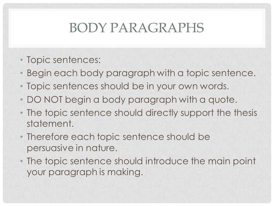 BODY PARAGRAPHS Topic sentences: Begin each body paragraph with a topic sentence.