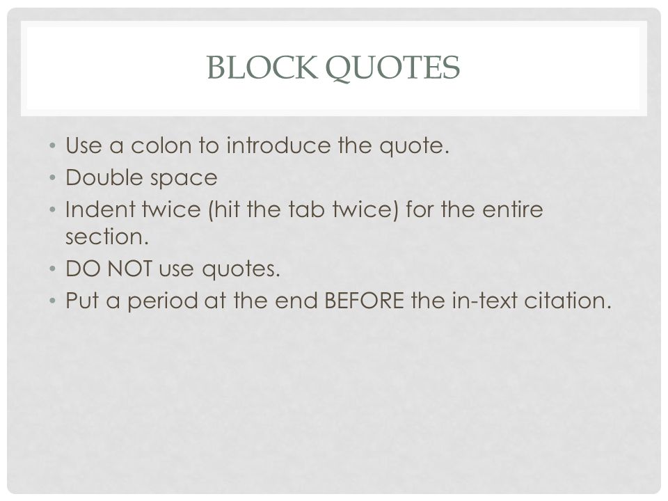BLOCK QUOTES Use a colon to introduce the quote.