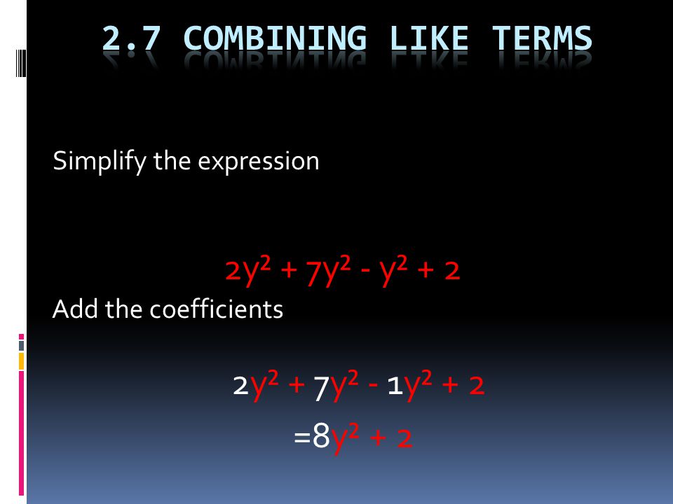 Simplify the expression 2y² + 7y² - y² + 2 Add the coefficients 2y² + 7y² - 1y² + 2 =8y² + 2