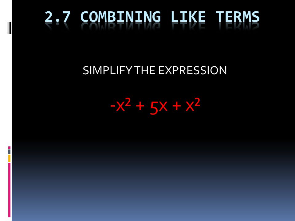 SIMPLIFY THE EXPRESSION -x² + 5x + x²