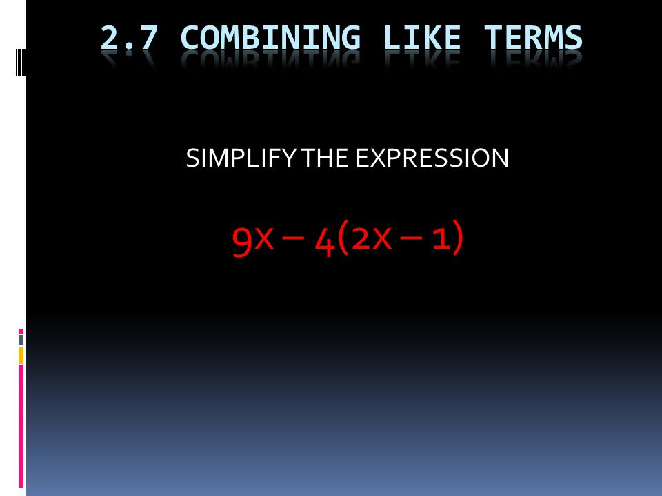 SIMPLIFY THE EXPRESSION 9x – 4(2x – 1)