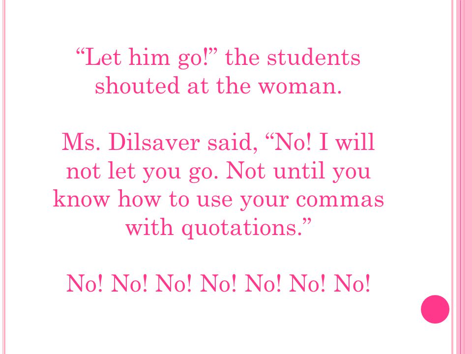 Let him go! the students shouted at the woman. Ms.