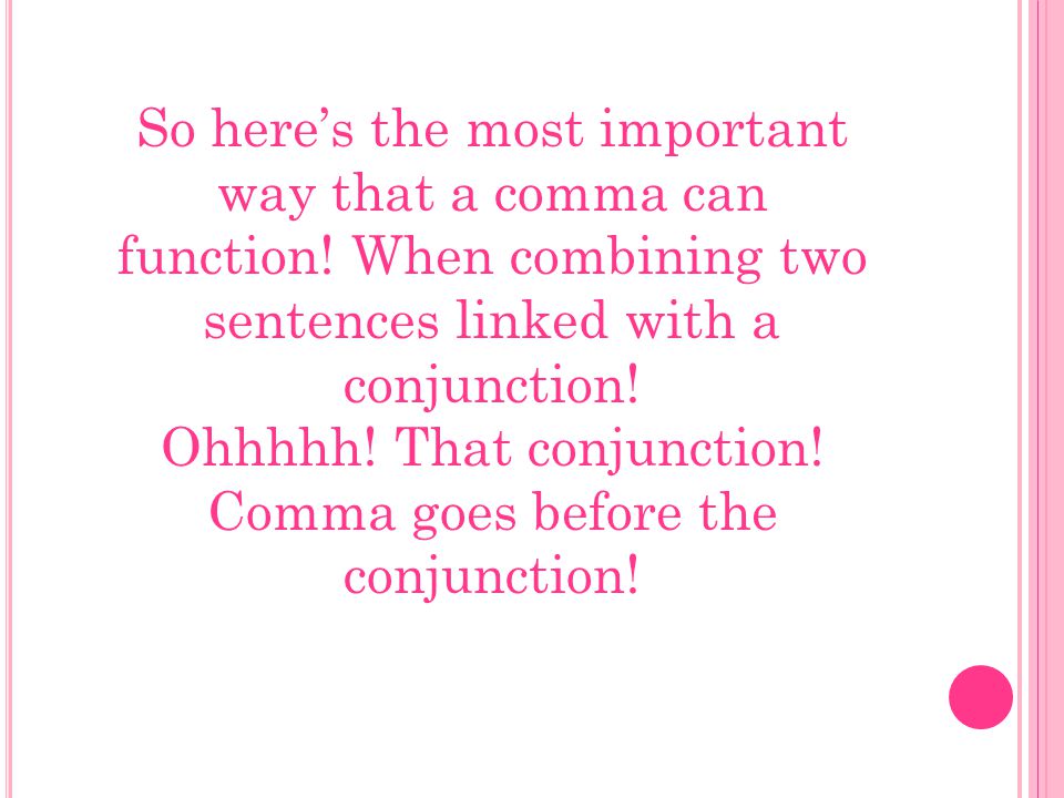 So here’s the most important way that a comma can function.