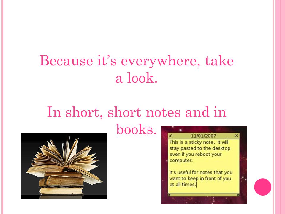 Because it’s everywhere, take a look. In short, short notes and in books.