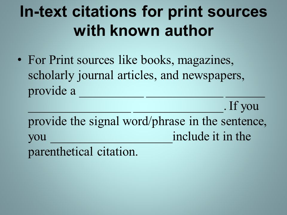In-text citations for print sources with known author For Print sources like books, magazines, scholarly journal articles, and newspapers, provide a __________ ____________ ______ ________________ ______________.