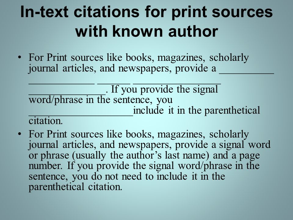 In-text citations for print sources with known author For Print sources like books, magazines, scholarly journal articles, and newspapers, provide a __________ ____________ ______ ________________ ______________.