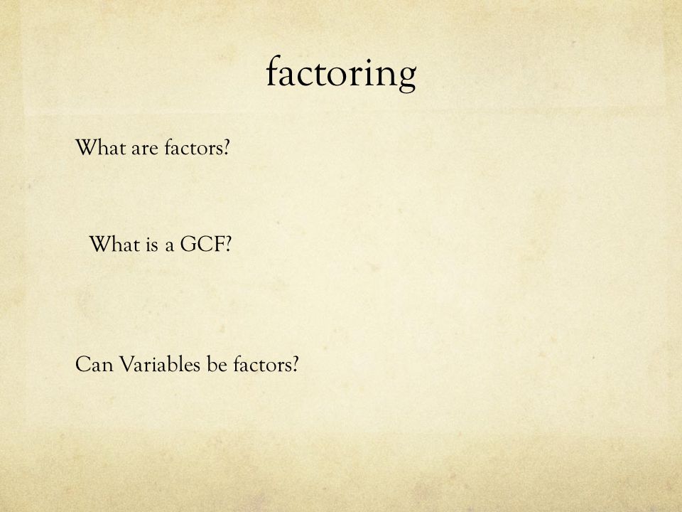 factoring What are factors What is a GCF Can Variables be factors