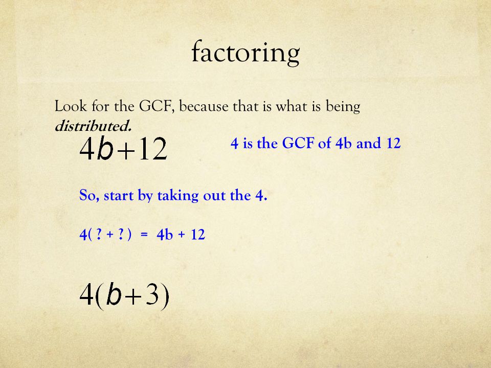 factoring Look for the GCF, because that is what is being distributed.
