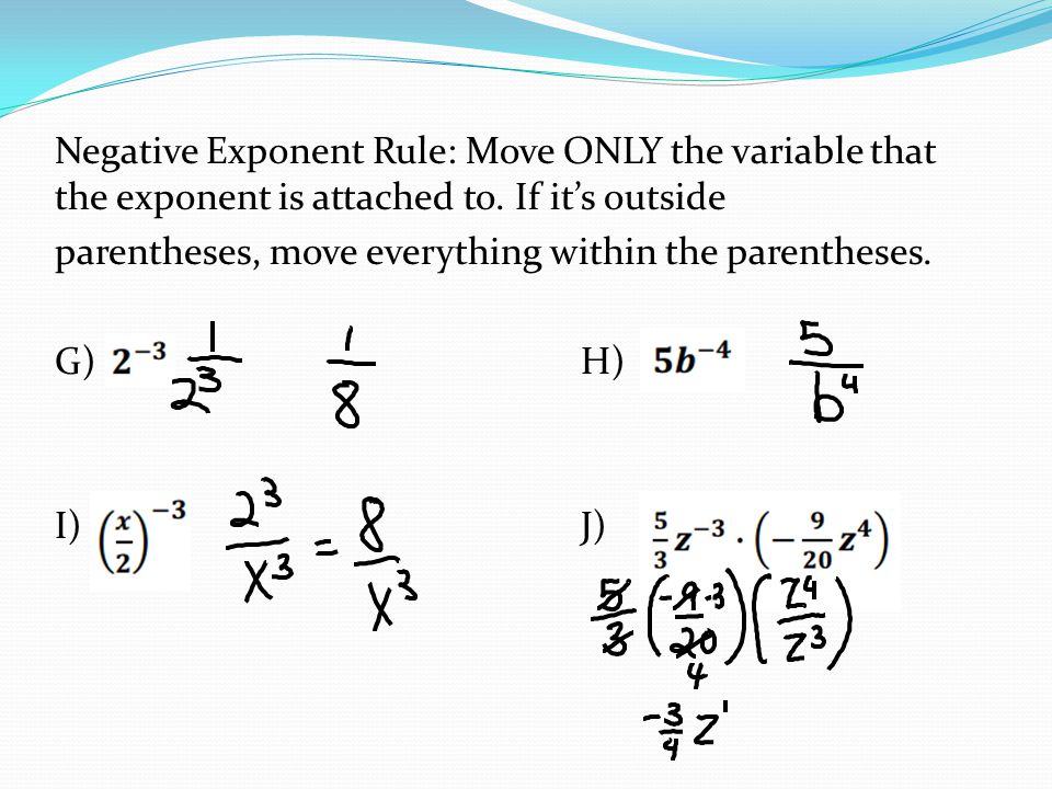 Negative Exponent Rule: Move ONLY the variable that the exponent is attached to.