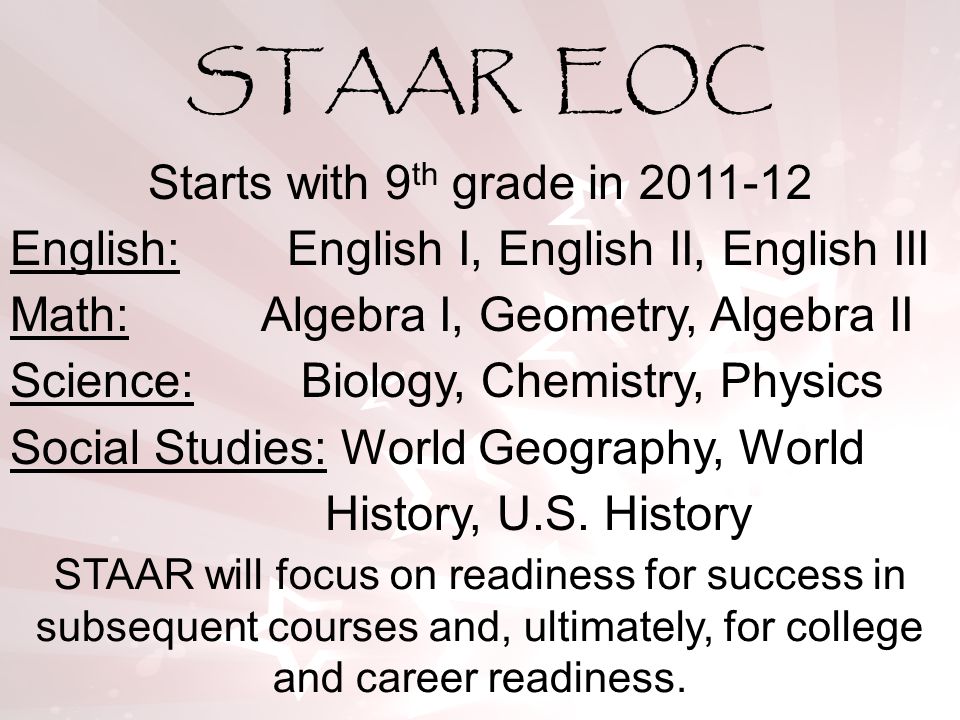 STAAR will focus on readiness for success in subsequent courses and, ultimately, for college and career readiness.