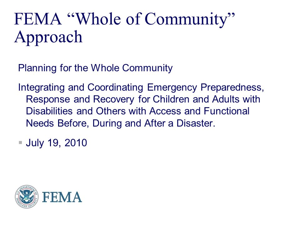 Presenter’s Name June 17, FEMA Whole of Community Approach Planning for the Whole Community Integrating and Coordinating Emergency Preparedness, Response and Recovery for Children and Adults with Disabilities and Others with Access and Functional Needs Before, During and After a Disaster.