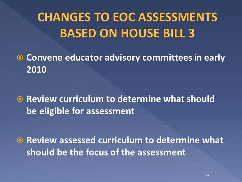  Convene educator advisory committees in early 2010  Review curriculum to determine what should be eligible for assessment  Review assessed curriculum to determine what should be the focus of the assessment 29