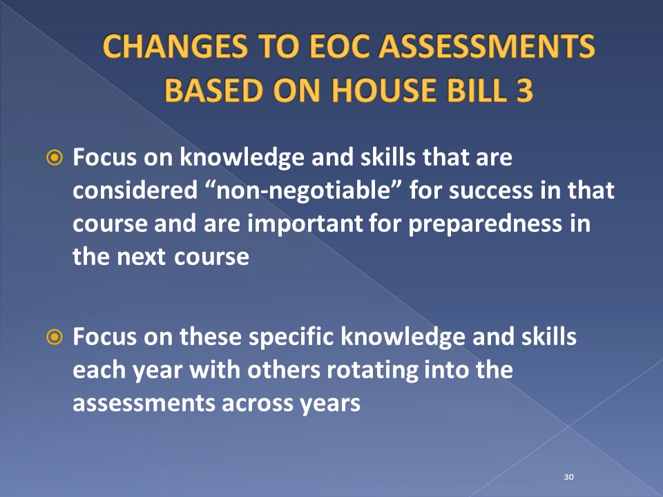  Focus on knowledge and skills that are considered non-negotiable for success in that course and are important for preparedness in the next course  Focus on these specific knowledge and skills each year with others rotating into the assessments across years 30