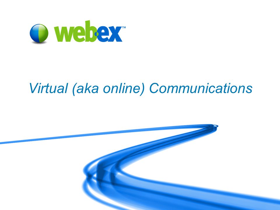 WebEx Confidential 16 Virtual (aka online) Communications