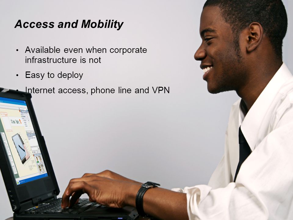 WebEx Confidential 21 Access and Mobility Available even when corporate infrastructure is not Easy to deploy Internet access, phone line and VPN