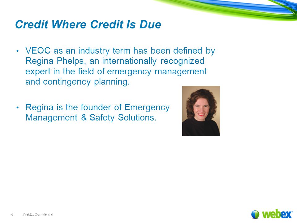 WebEx Confidential 4 Credit Where Credit Is Due VEOC as an industry term has been defined by Regina Phelps, an internationally recognized expert in the field of emergency management and contingency planning.