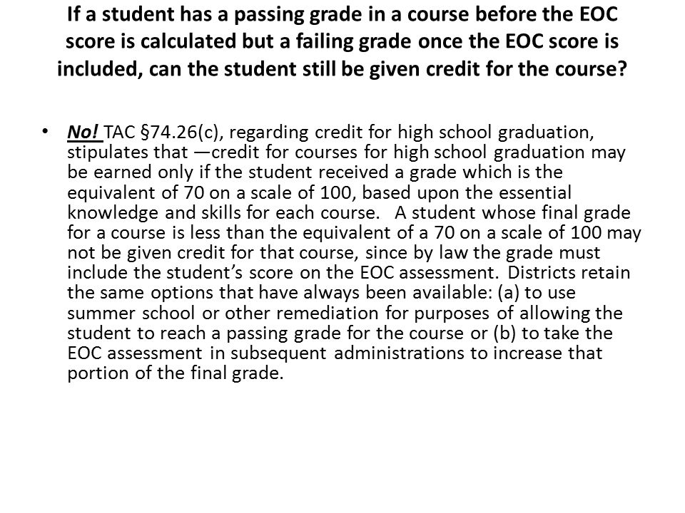 If a student has a passing grade in a course before the EOC score is calculated but a failing grade once the EOC score is included, can the student still be given credit for the course.