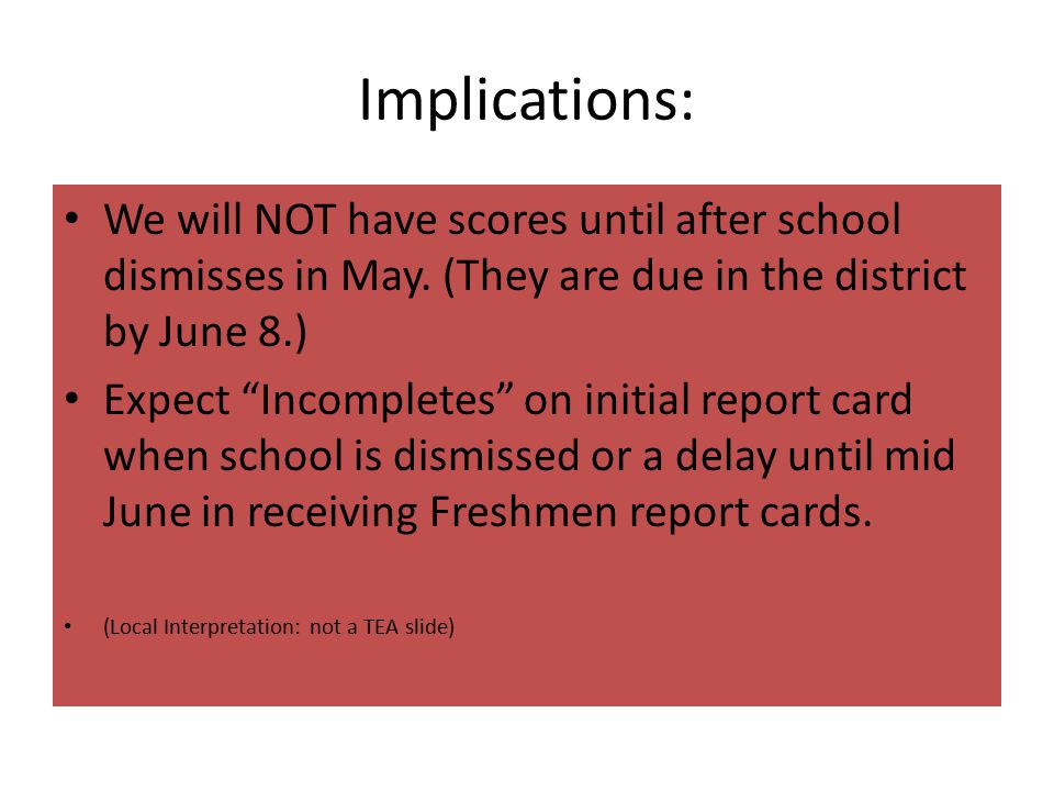 Implications: We will NOT have scores until after school dismisses in May.