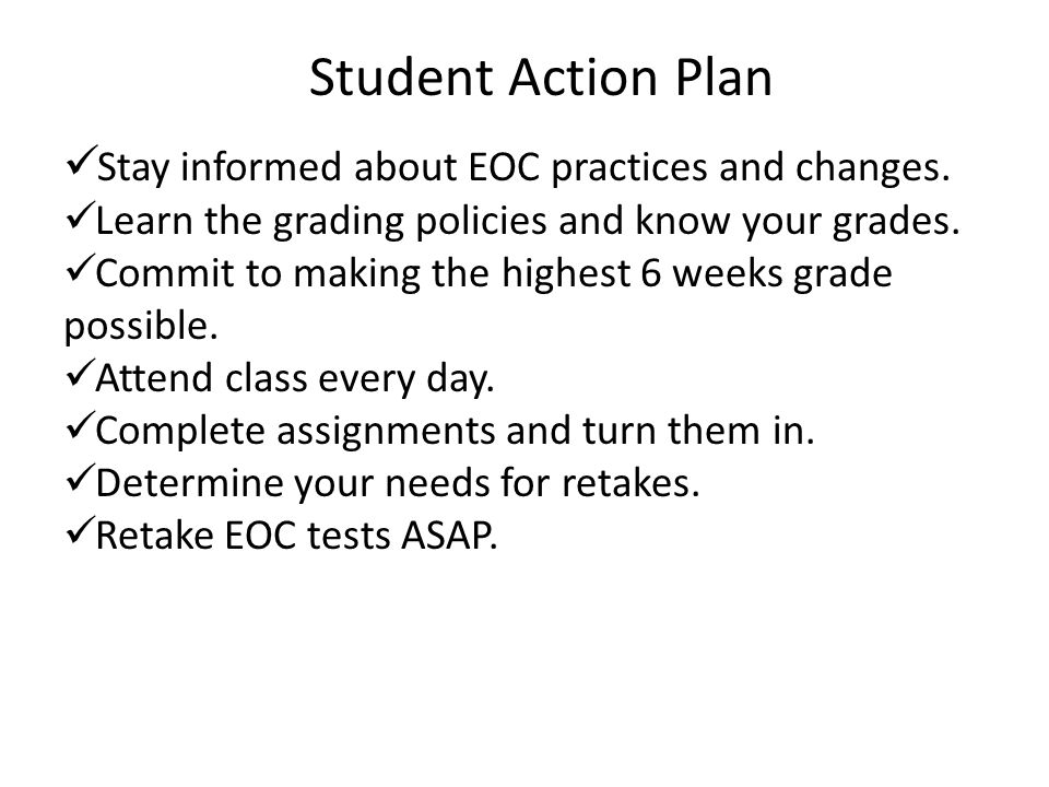 Student Action Plan Stay informed about EOC practices and changes.