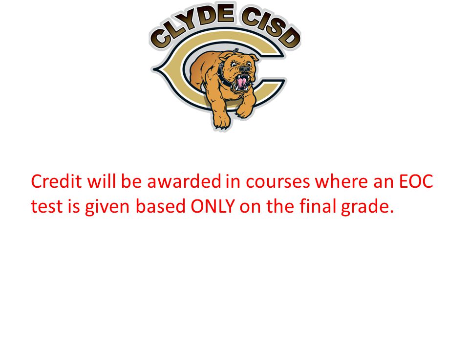 Credit will be awarded in courses where an EOC test is given based ONLY on the final grade.