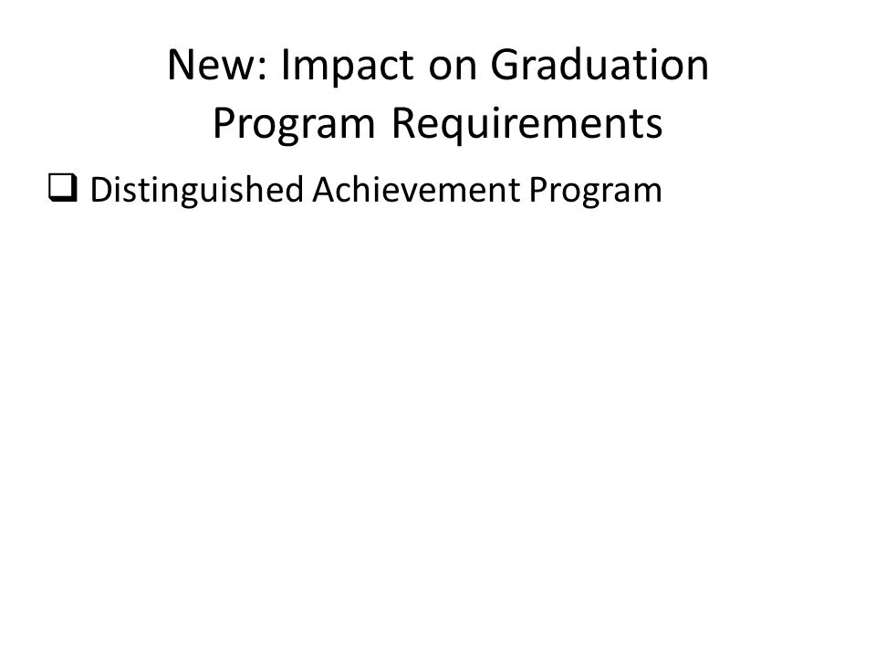 New: Impact on Graduation Program Requirements  Distinguished Achievement Program