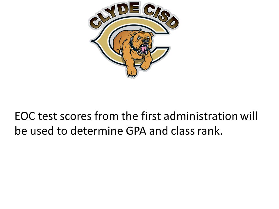 EOC test scores from the first administration will be used to determine GPA and class rank.