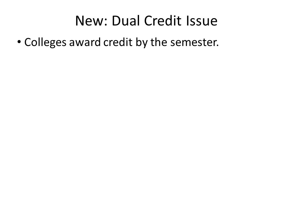 Colleges award credit by the semester.