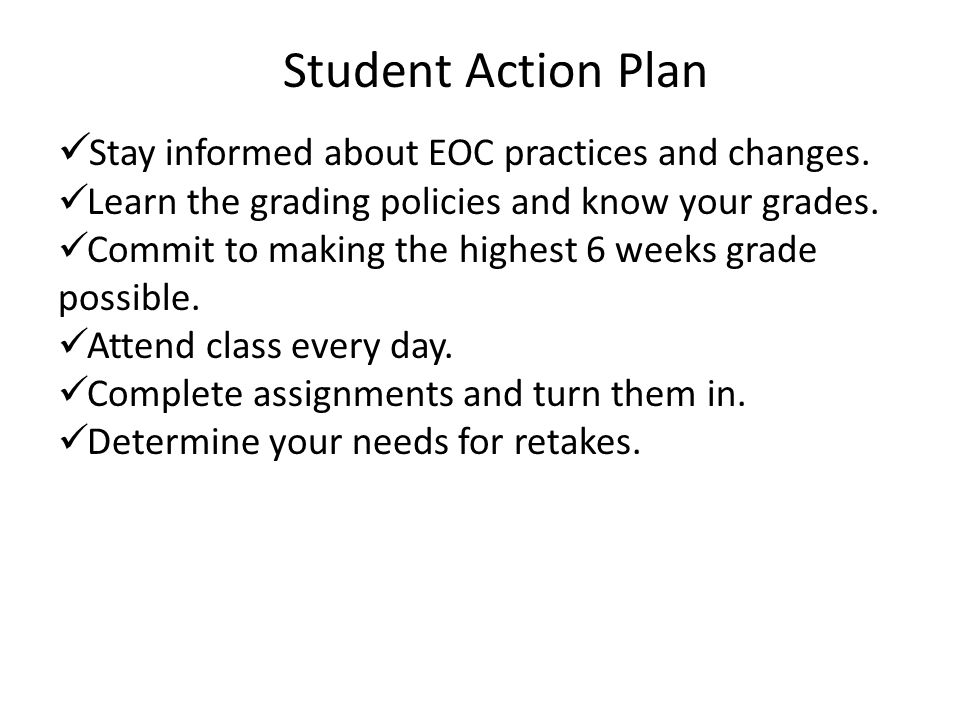 Student Action Plan Stay informed about EOC practices and changes.