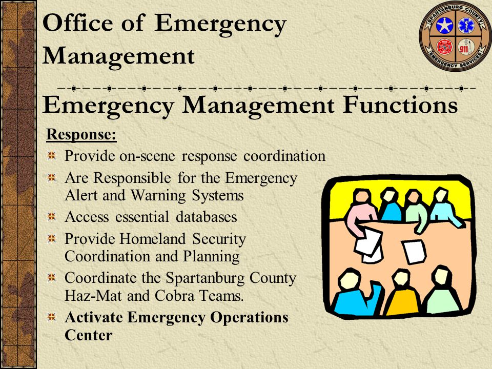 Response: Provide on-scene response coordination Are Responsible for the Emergency Alert and Warning Systems Access essential databases Provide Homeland Security Coordination and Planning Coordinate the Spartanburg County Haz-Mat and Cobra Teams.