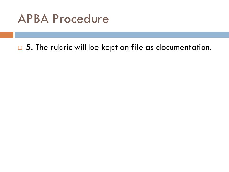 APBA Procedure  5. The rubric will be kept on file as documentation.
