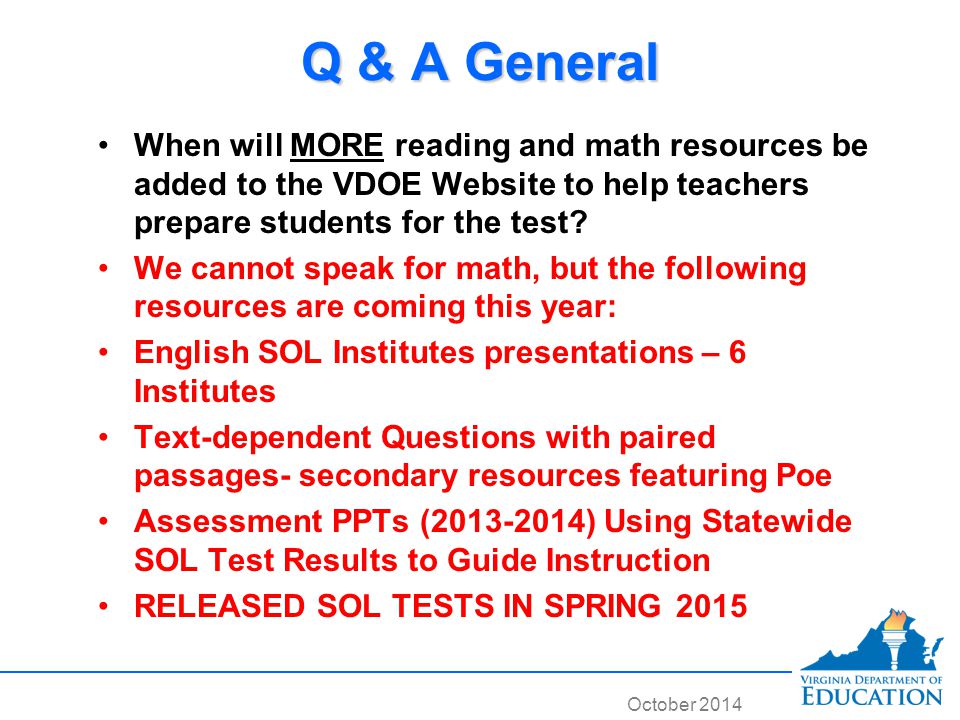 October 2014 Q & A General When will MORE reading and math resources be added to the VDOE Website to help teachers prepare students for the test.