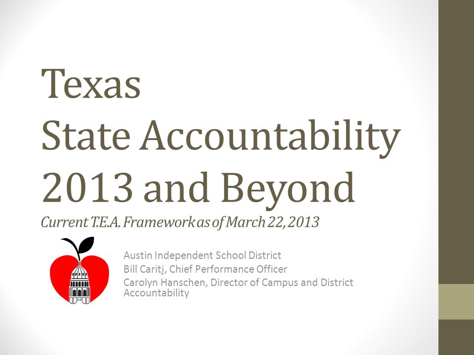 Texas State Accountability 2013 and Beyond Current T.E.A.