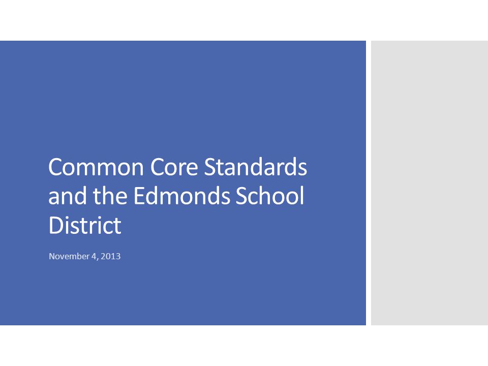 Common Core Standards and the Edmonds School District November 4, 2013