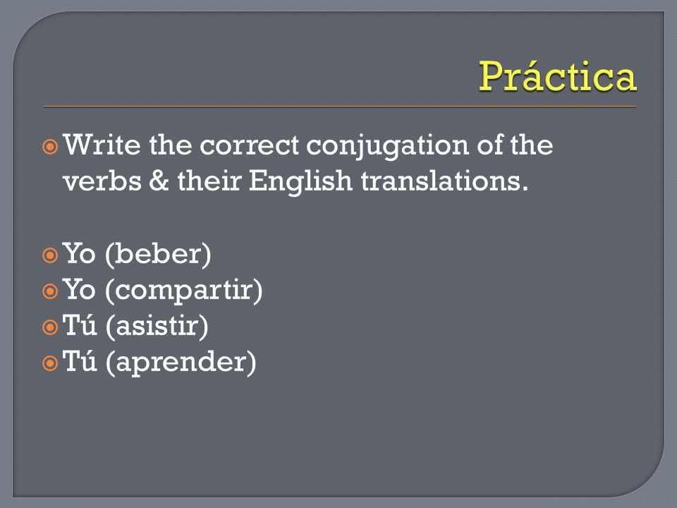  Write the correct conjugation of the verbs & their English translations.