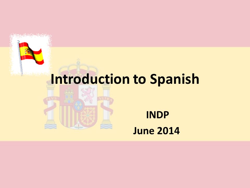 Introduction to Spanish INDP June 2014
