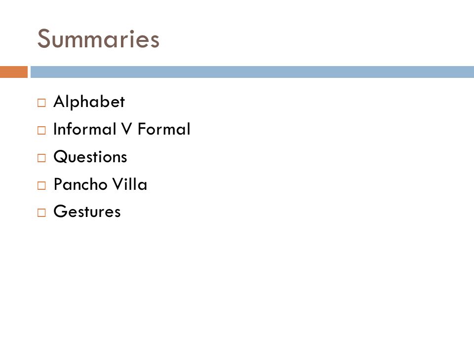 Summaries  Alphabet  Informal V Formal  Questions  Pancho Villa  Gestures