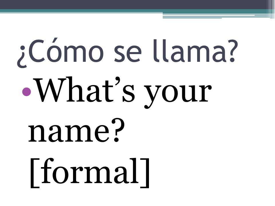 What’s your name [formal]
