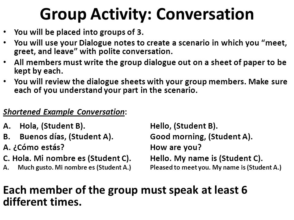 Group Activity: Conversation You will be placed into groups of 3.