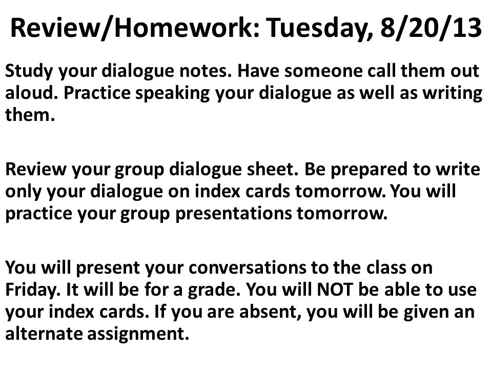 Review/Homework: Tuesday, 8/20/13 Study your dialogue notes.