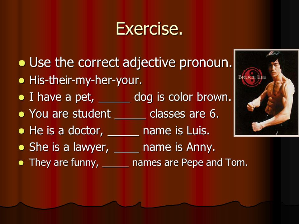 Exercise. Use the correct adjective pronoun. Use the correct adjective pronoun.